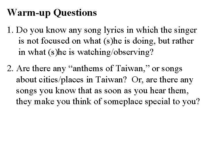 Warm-up Questions 1. Do you know any song lyrics in which the singer is