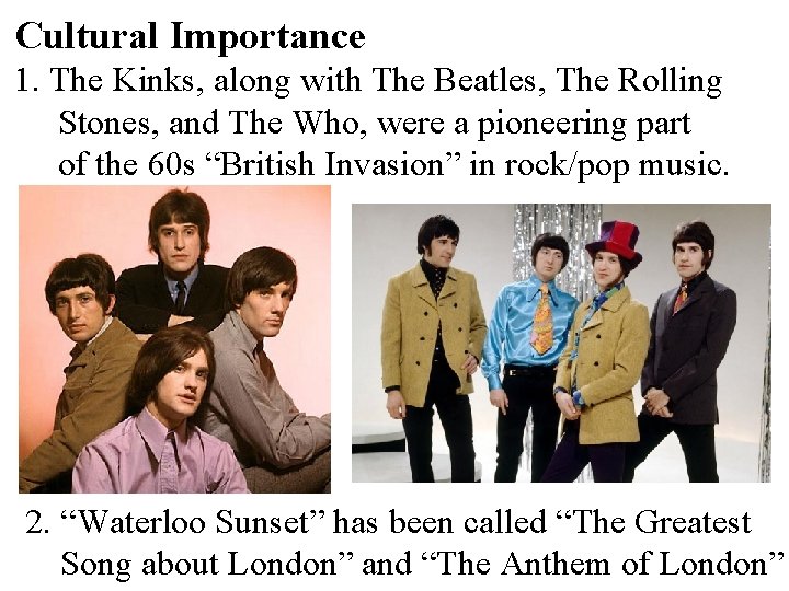 Cultural Importance 1. The Kinks, along with The Beatles, The Rolling Stones, and The
