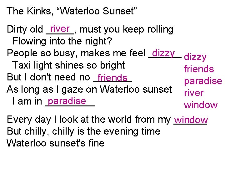 The Kinks, “Waterloo Sunset” river must you keep rolling Dirty old _____, Flowing into