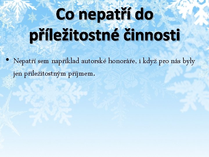 Co nepatří do příležitostné činnosti • Nepatří sem například autorské honoráře, i když pro