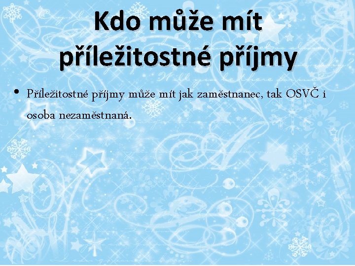 Kdo může mít příležitostné příjmy • Příležitostné příjmy může mít jak zaměstnanec, tak OSVČ