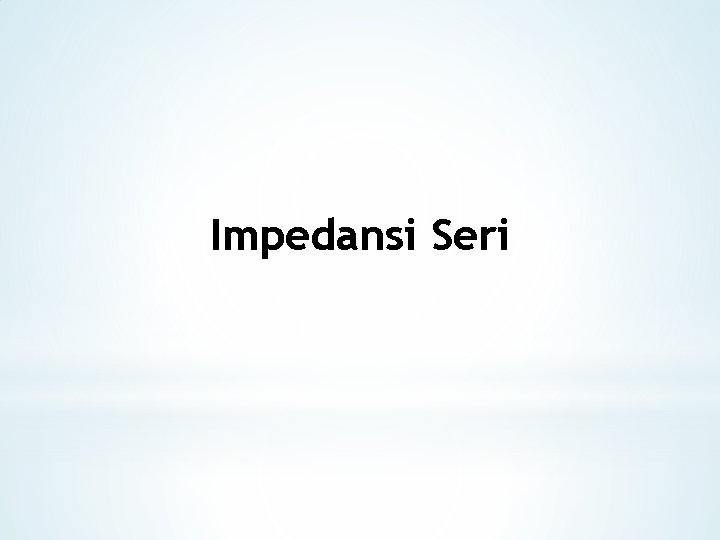 Impedansi Seri 