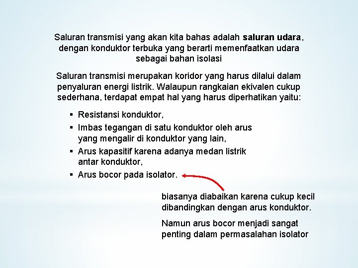 Saluran transmisi yang akan kita bahas adalah saluran udara, dengan konduktor terbuka yang berarti