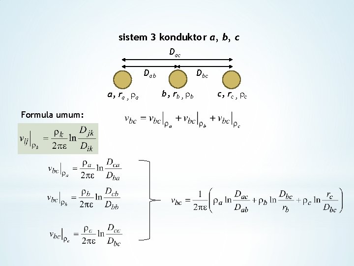 sistem 3 konduktor a, b, c Dab a, ra , a Formula umum: Dbc