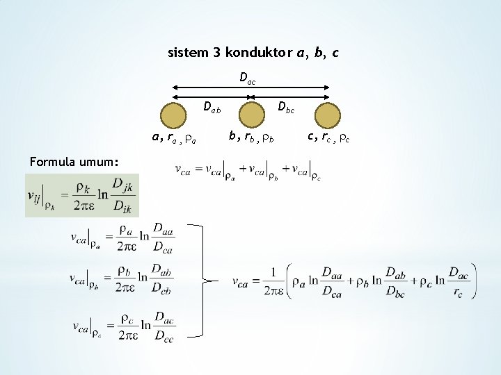 sistem 3 konduktor a, b, c Dab a, ra , a Formula umum: Dbc