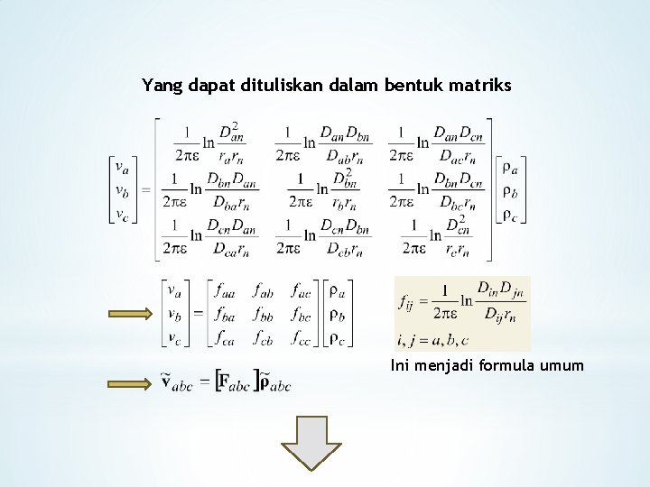 Yang dapat dituliskan dalam bentuk matriks Ini menjadi formula umum 