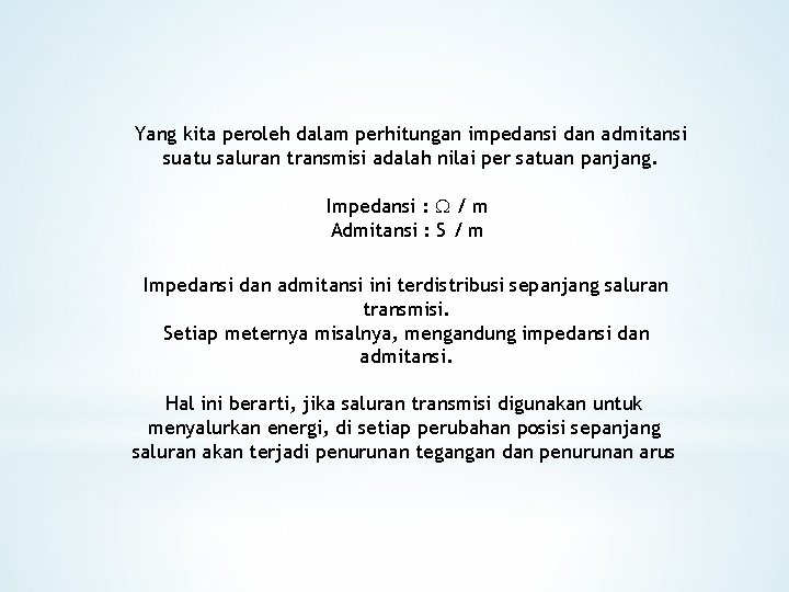 Yang kita peroleh dalam perhitungan impedansi dan admitansi suatu saluran transmisi adalah nilai per