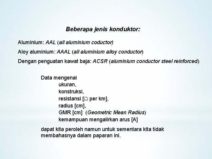 Beberapa jenis konduktor: Aluminium: AAL (all aluminium coductor) Aloy aluminium: AAAL (all aluminium alloy