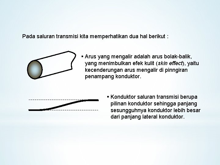 Pada saluran transmisi kita memperhatikan dua hal berikut : § Arus yang mengalir adalah