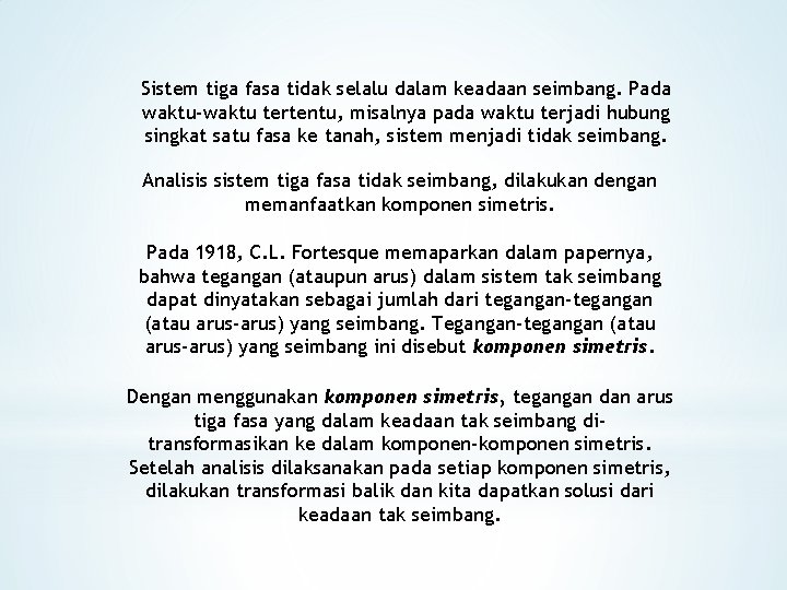 Sistem tiga fasa tidak selalu dalam keadaan seimbang. Pada waktu-waktu tertentu, misalnya pada waktu