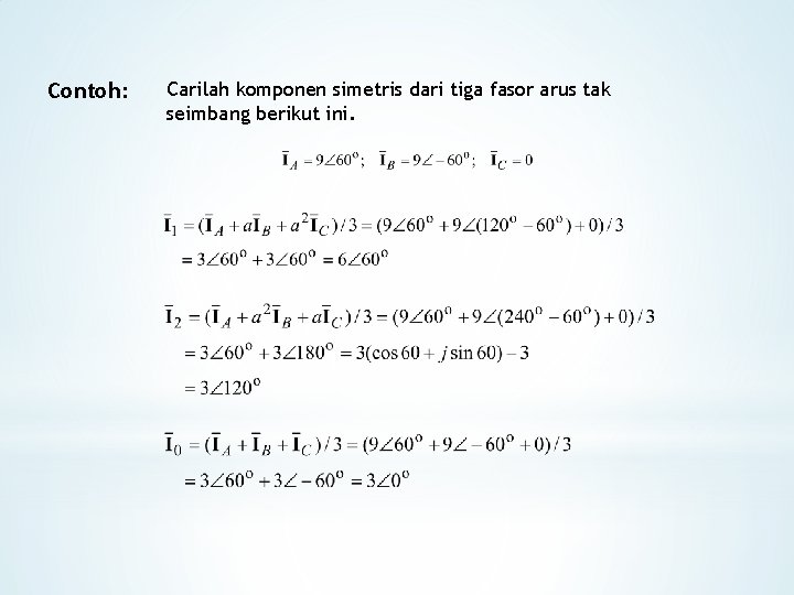 Contoh: Carilah komponen simetris dari tiga fasor arus tak seimbang berikut ini. 