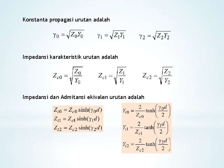 Konstanta propagasi urutan adalah Impedansi karakteristik urutan adalah Impedansi dan Admitansi ekivalen urutan adalah