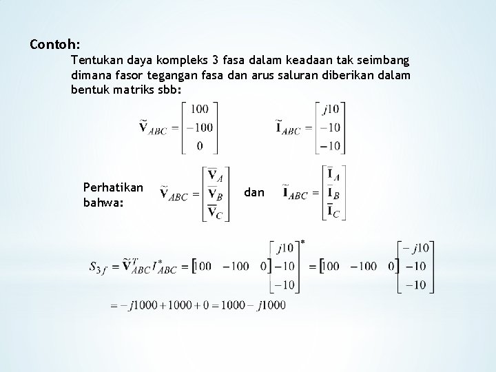 Contoh: Tentukan daya kompleks 3 fasa dalam keadaan tak seimbang dimana fasor tegangan fasa