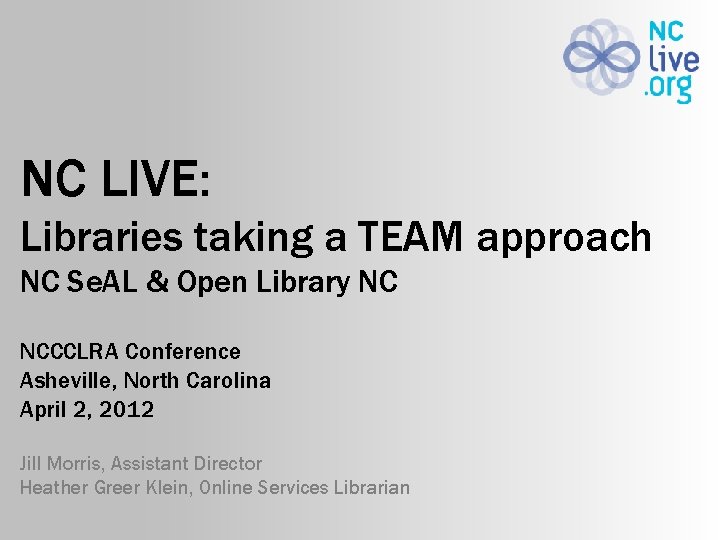NC LIVE: Libraries taking a TEAM approach NC Se. AL & Open Library NC