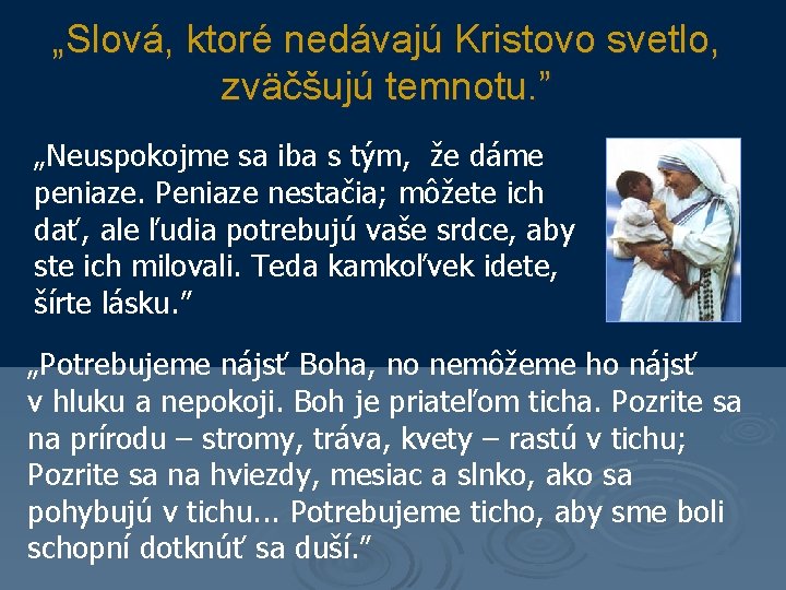 „Slová, ktoré nedávajú Kristovo svetlo, zväčšujú temnotu. ” „Neuspokojme sa iba s tým, že