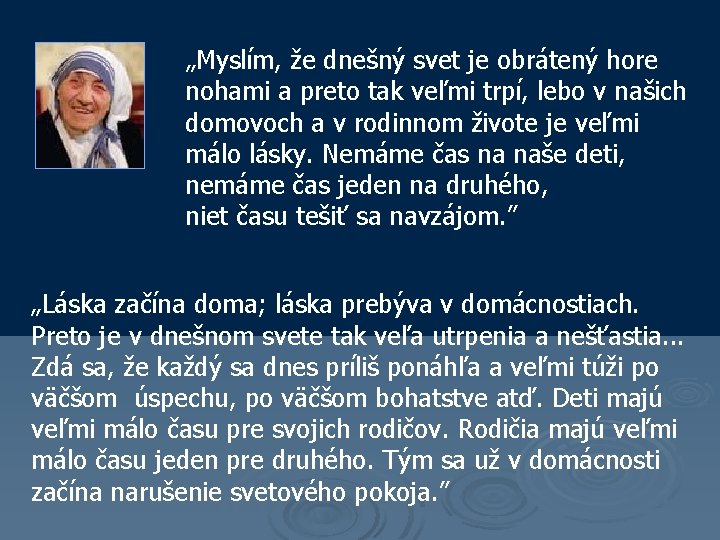„Myslím, že dnešný svet je obrátený hore nohami a preto tak veľmi trpí, lebo