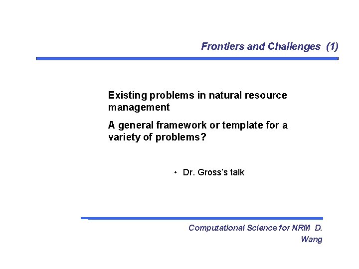 Frontiers and Challenges (1) Existing problems in natural resource management A general framework or