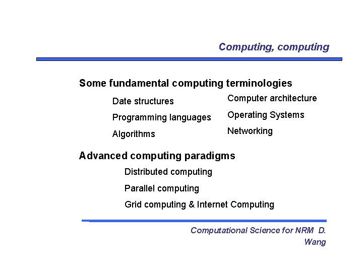 Computing, computing Some fundamental computing terminologies Date structures Computer architecture Programming languages Operating Systems