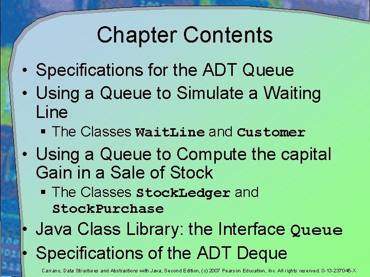 Chapter Contents • Specifications for the ADT Queue • Using a Queue to Simulate