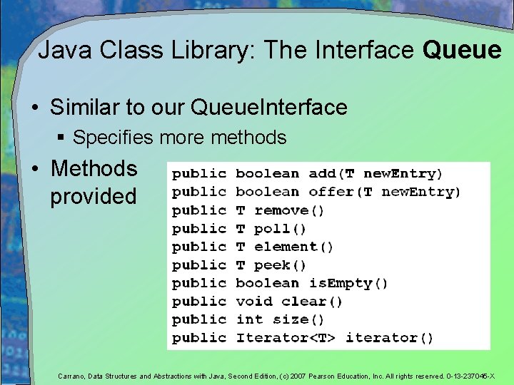 Java Class Library: The Interface Queue • Similar to our Queue. Interface § Specifies