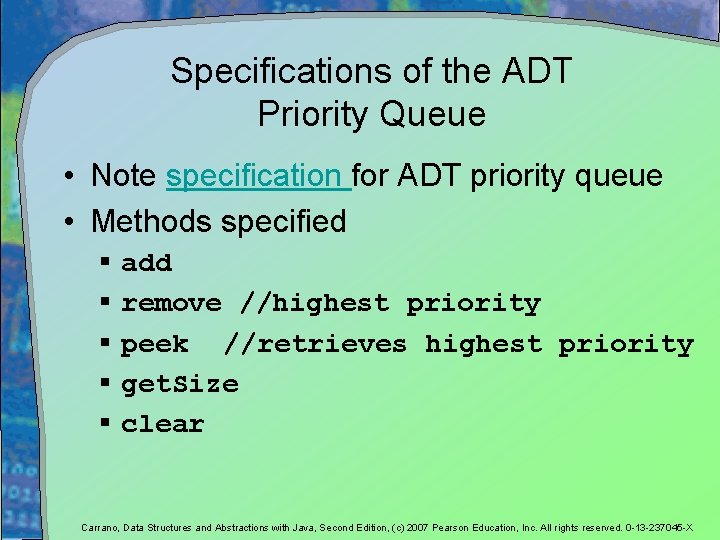 Specifications of the ADT Priority Queue • Note specification for ADT priority queue •