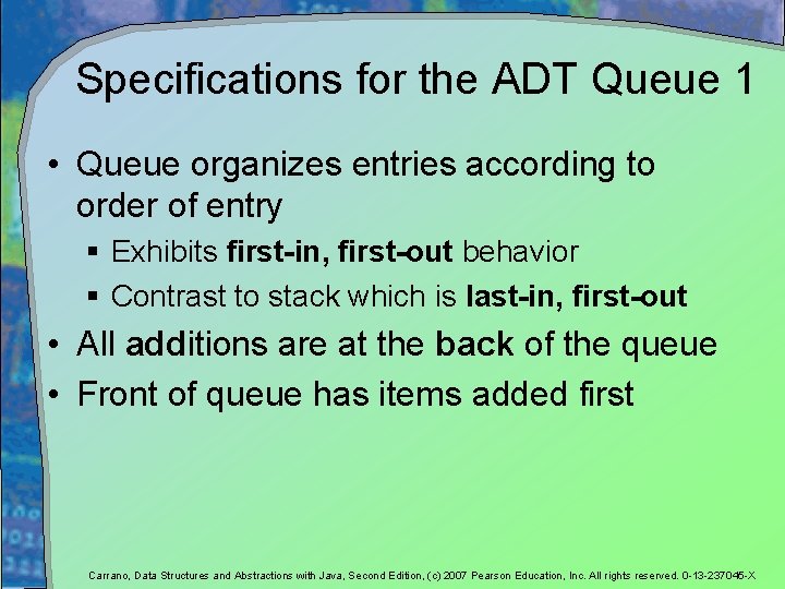 Specifications for the ADT Queue 1 • Queue organizes entries according to order of