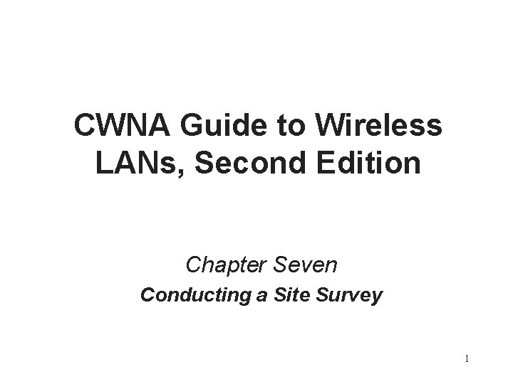 CWNA Guide to Wireless LANs, Second Edition Chapter Seven Conducting a Site Survey 1