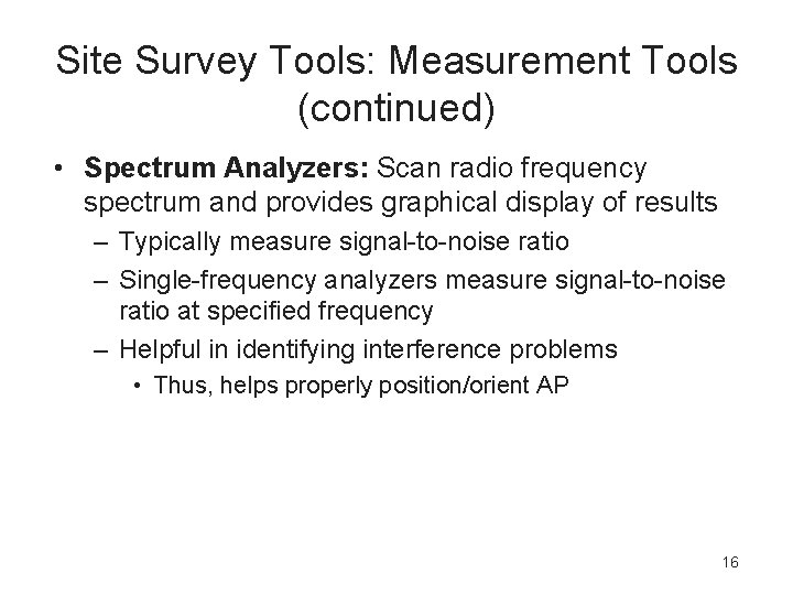 Site Survey Tools: Measurement Tools (continued) • Spectrum Analyzers: Scan radio frequency spectrum and