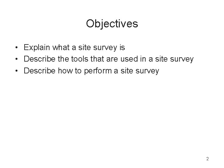 Objectives • Explain what a site survey is • Describe the tools that are