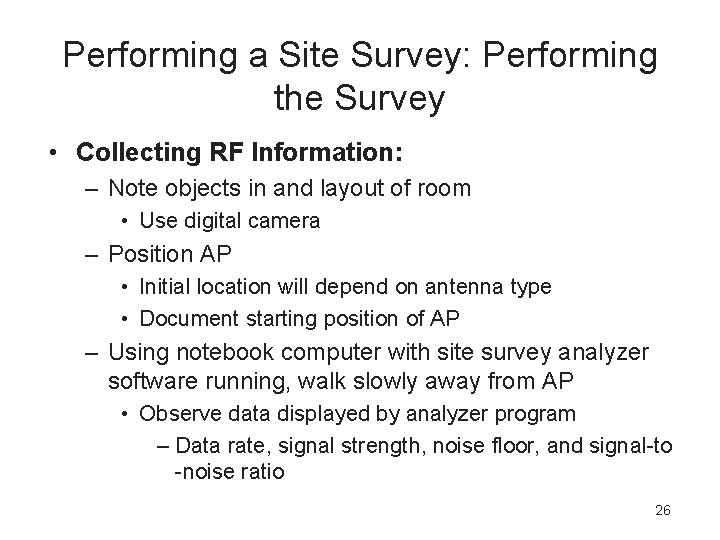 Performing a Site Survey: Performing the Survey • Collecting RF Information: – Note objects