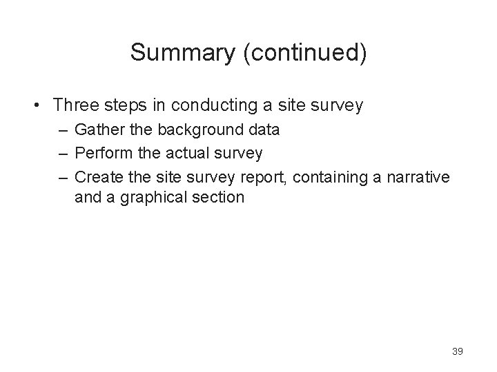 Summary (continued) • Three steps in conducting a site survey – Gather the background