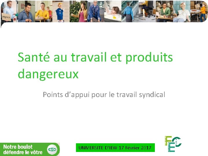 Santé au travail et produits dangereux Points d’appui pour le travail syndical UNIVERSITE D’IEW