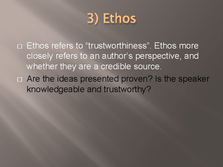 3) Ethos � � Ethos refers to “trustworthiness”. Ethos more closely refers to an