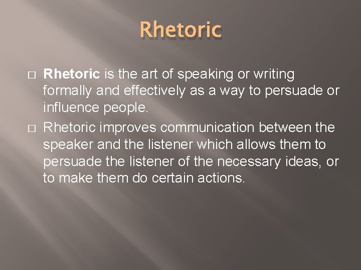 Rhetoric � � Rhetoric is the art of speaking or writing formally and effectively