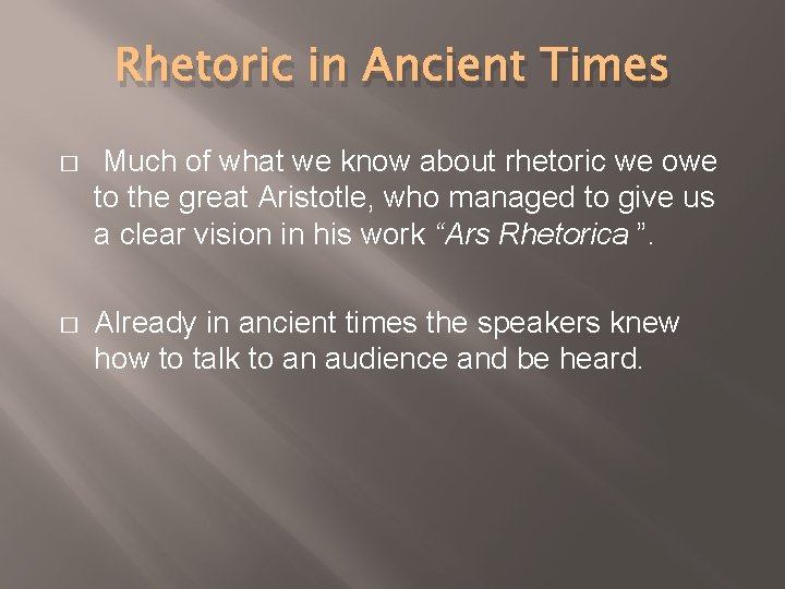 Rhetoric in Ancient Times � Much of what we know about rhetoric we owe