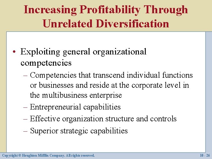 Increasing Profitability Through Unrelated Diversification • Exploiting general organizational competencies – Competencies that transcend