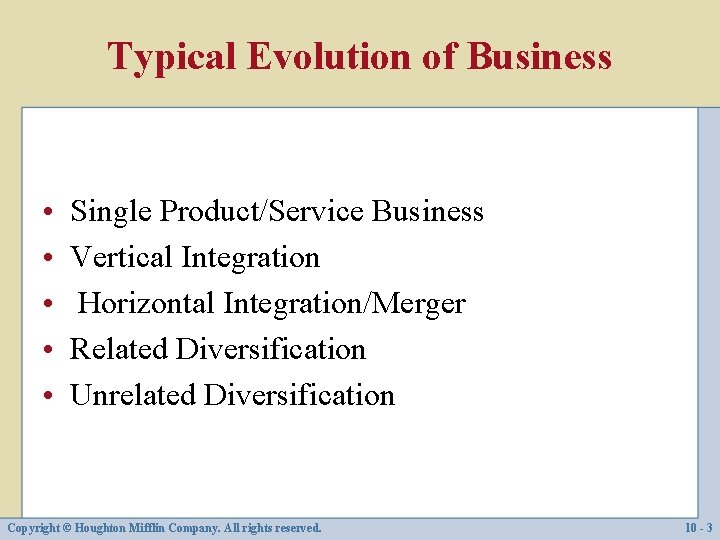 Typical Evolution of Business • • • Single Product/Service Business Vertical Integration Horizontal Integration/Merger