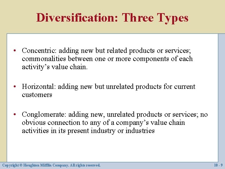 Diversification: Three Types • Concentric: adding new but related products or services; commonalities between