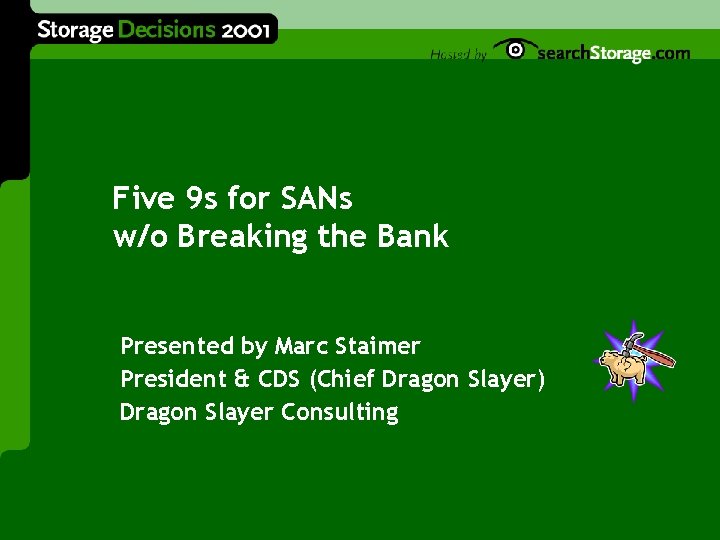 Five 9 s for SANs w/o Breaking the Bank Presented by Marc Staimer President