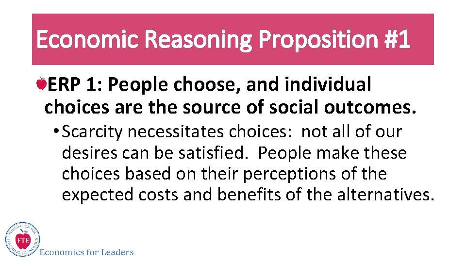 Economic Reasoning Proposition #1 ERP 1: People choose, and individual choices are the source