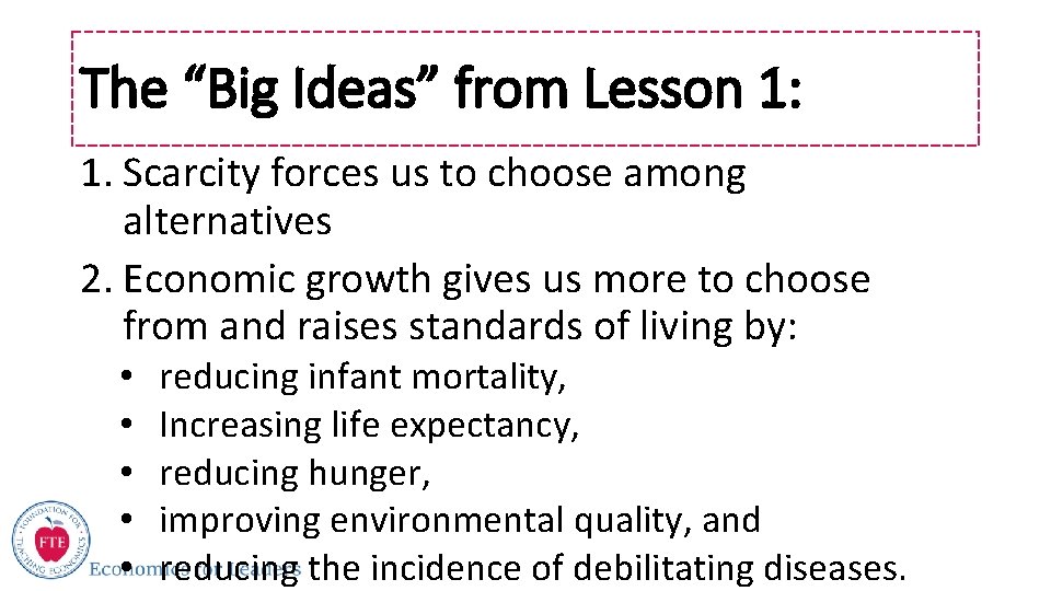 The “Big Ideas” from Lesson 1: 1. Scarcity forces us to choose among alternatives