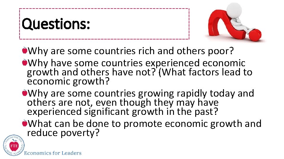 Questions: Why are some countries rich and others poor? Why have some countries experienced