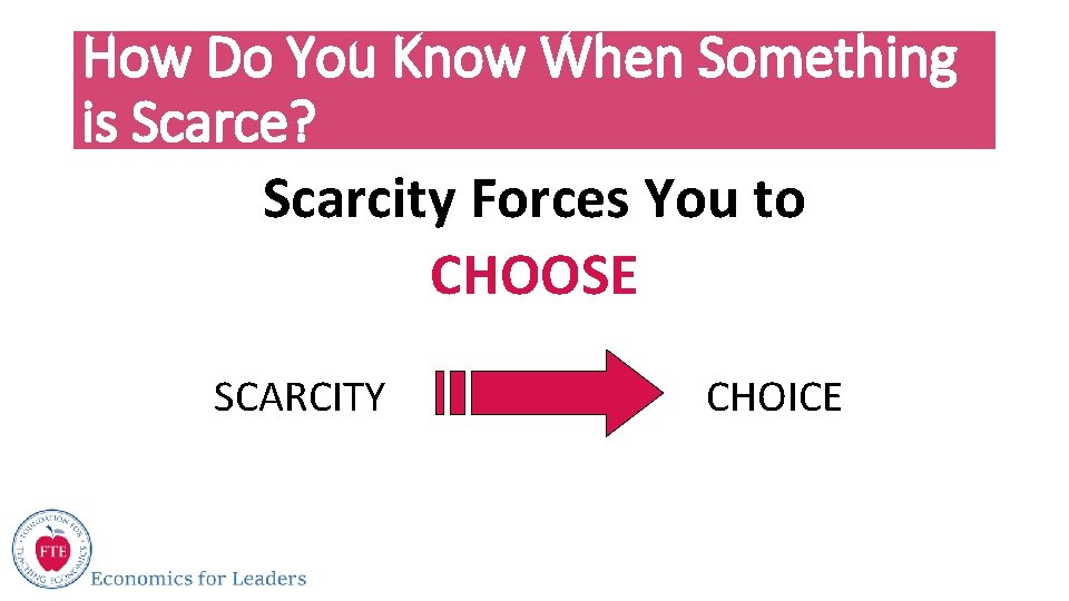 How Do You Know When Something is Scarce? Scarcity Forces You to CHOOSE SCARCITY