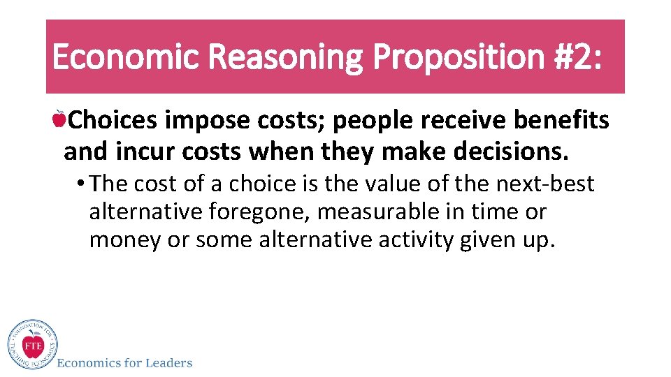 Economic Reasoning Proposition #2: Choices impose costs; people receive benefits and incur costs when