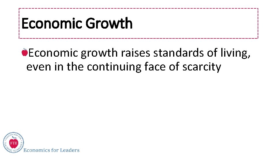 Economic Growth Economic growth raises standards of living, even in the continuing face of