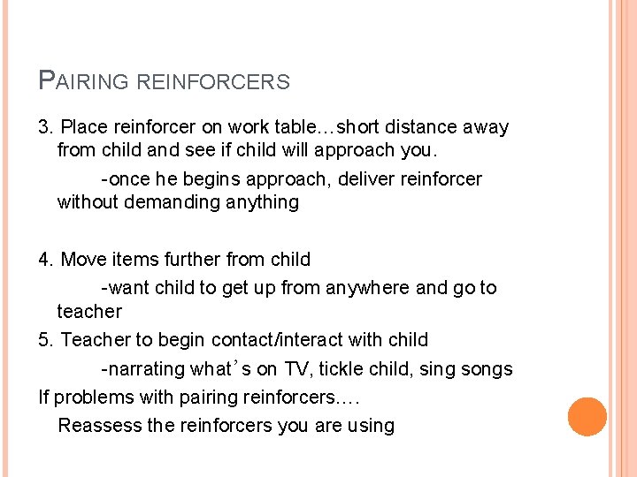 PAIRING REINFORCERS 3. Place reinforcer on work table…short distance away from child and see