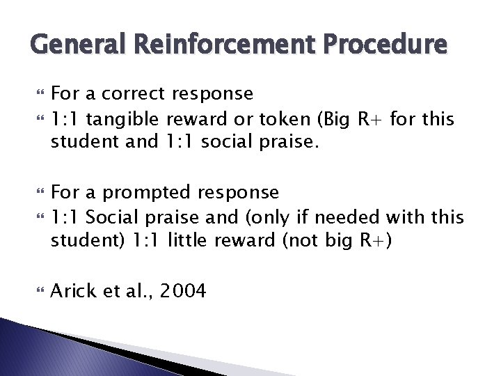General Reinforcement Procedure For a correct response 1: 1 tangible reward or token (Big