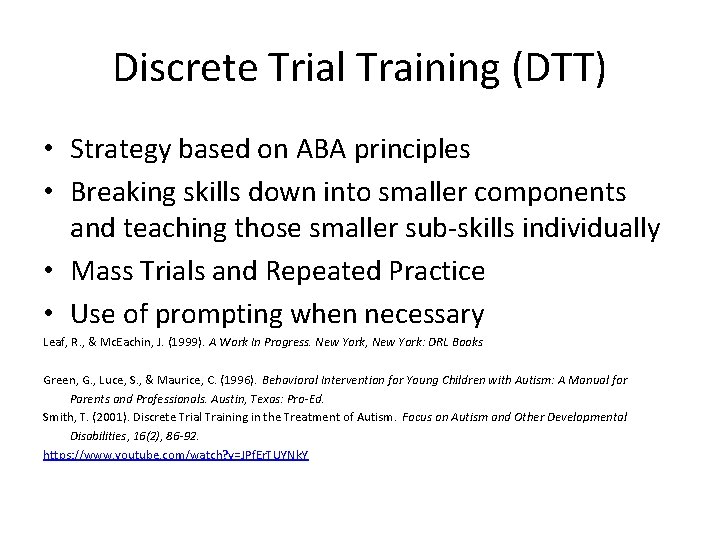 Discrete Trial Training (DTT) • Strategy based on ABA principles • Breaking skills down