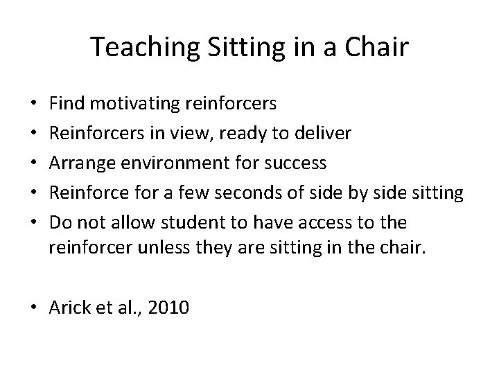Teaching Sitting in a Chair • • • Find motivating reinforcers Reinforcers in view,