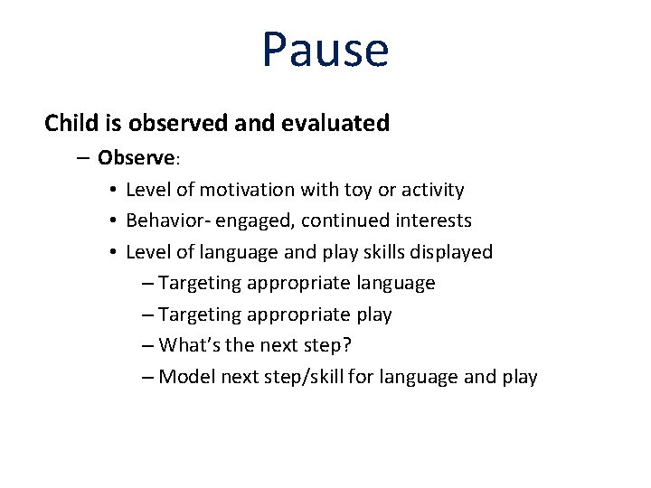 Pause Child is observed and evaluated – Observe: • Level of motivation with toy